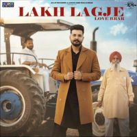 Lakh Lagje Love Brar MP3 Song, Lakh Lagje Album
