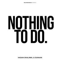 Nothing To Do Hasan Dhaliwal, Duhaan MP3 Song, Nothing To Do Album