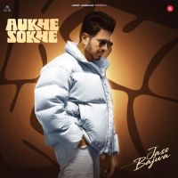 Download Aukhe Sokhe Jass Bajwa mp3 song, Aukhe Sokhe lyrics