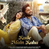 Download Kade Main Kaha Savi Kahlon mp3 song, Kade Main Kaha lyrics
