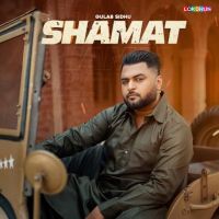 Shamat Gulab Sidhu MP3 Song, Shamat Album