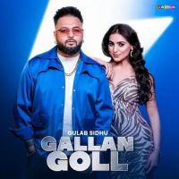 Download Gallan Goll Gulab Sidhu mp3 song, Gallan Goll lyrics