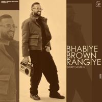 BHABIYE BROWN RANGIYE Garry Sandhu MP3 Song, BHABIYE BROWN RANGIYE Album