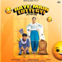 Haye Main Lutti Gyi Gurjas Sidhu MP3 Song, Haye Main Lutti Gyi Album