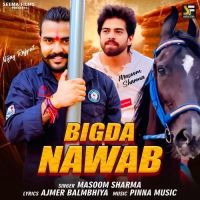 Bigda Nawab Masoom Sharma MP3 Song, Bigda Nawab Album