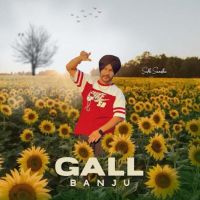 Gall Banju Sukh Sandhu MP3 Song, Gall Banju Album