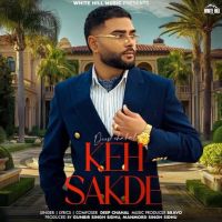 Keh Sakde Deep Chahal MP3 Song, Keh Sakde Album