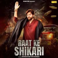 Raat Ke Shikari Masoom Sharma MP3 Song, Raat Ke Shikari Album