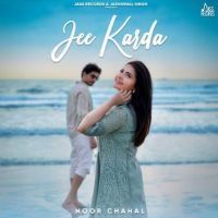 Download Jee Karda Noor Chahal mp3 song, Jee Karda lyrics