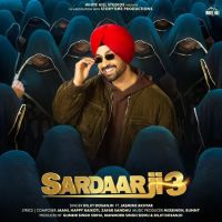 Download Sardaar Ji 3 Title Track Diljit Dosanjh mp3 song, Sardaar Ji 3 lyrics