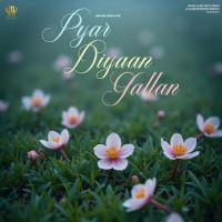 Download Pyar Diyaan Gallan Arjan Dhillon mp3 song, Pyar Diyaan Gallan lyrics