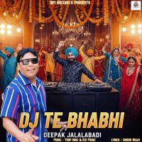 Dj Te Bhabhi Deepak Jalalabadi MP3 Song, Dj Te Bhabhi Album