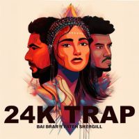 24K TRAP Bai Brar MP3 Song, 24K TRAP Album