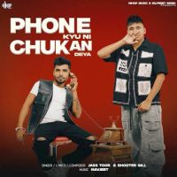 Phone Kyu Ni Chukan Deya Jass Toor, Shooter Gill MP3 Song, Phone Kyu Ni Chukan Deya Album