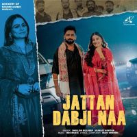 Jattan Dabji Naa Dhillon Kuldeep MP3 Song, Jattan Dabji Naa Album