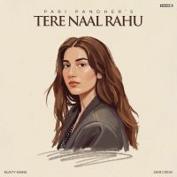 Tere Naal Rahu Pari Pandher MP3 Song, Tere Naal Rahu Album