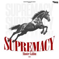 Supremacy Shooter Kahlon MP3 Song, Supremacy Album